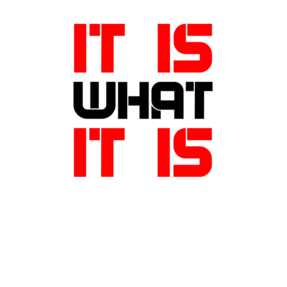 It is what it is