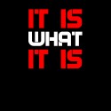 It is what it is